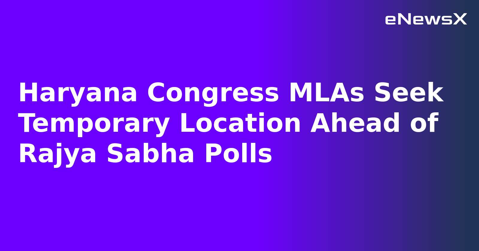 Haryana Congress MLAs Seek Temporary Location Ahead of Rajya Sabha Polls.webp