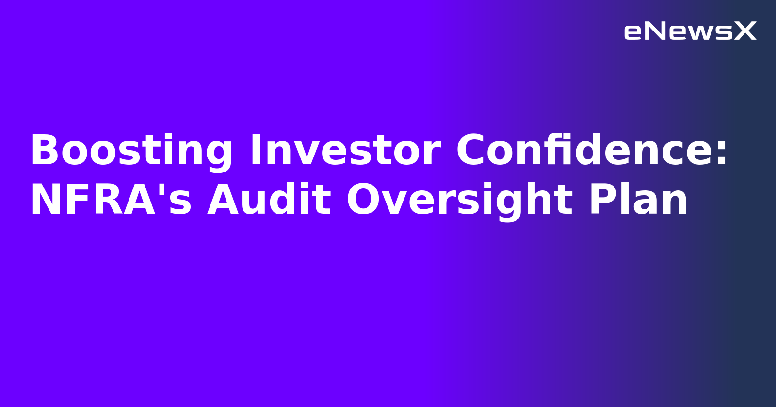 Boosting Investor Confidence: NFRA's Audit Oversight Plan.webp