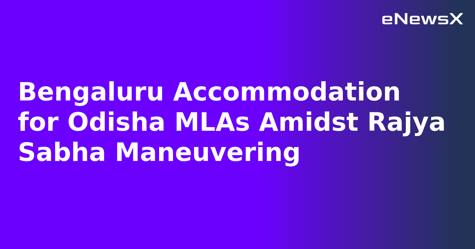 Bengaluru Accommodation for Odisha MLAs Amidst Rajya Sabha Maneuvering.webp Bengaluru Accommodation for Odisha MLAs Amidst Rajya Sabha Maneuvering.webp
