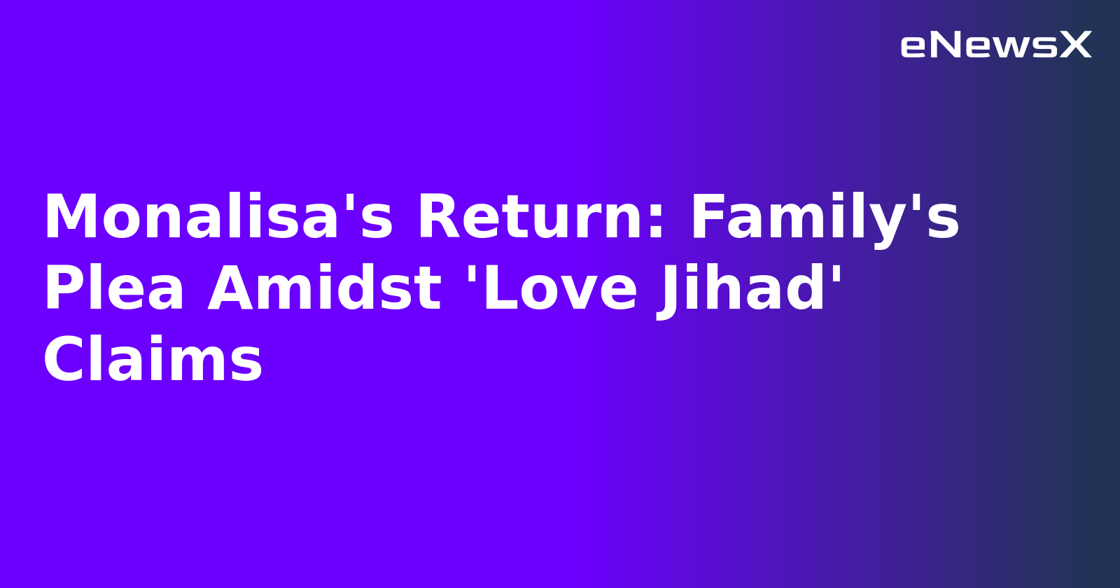 Monalisa's Return: Family's Plea Amidst 'Love Jihad' Claims.webp