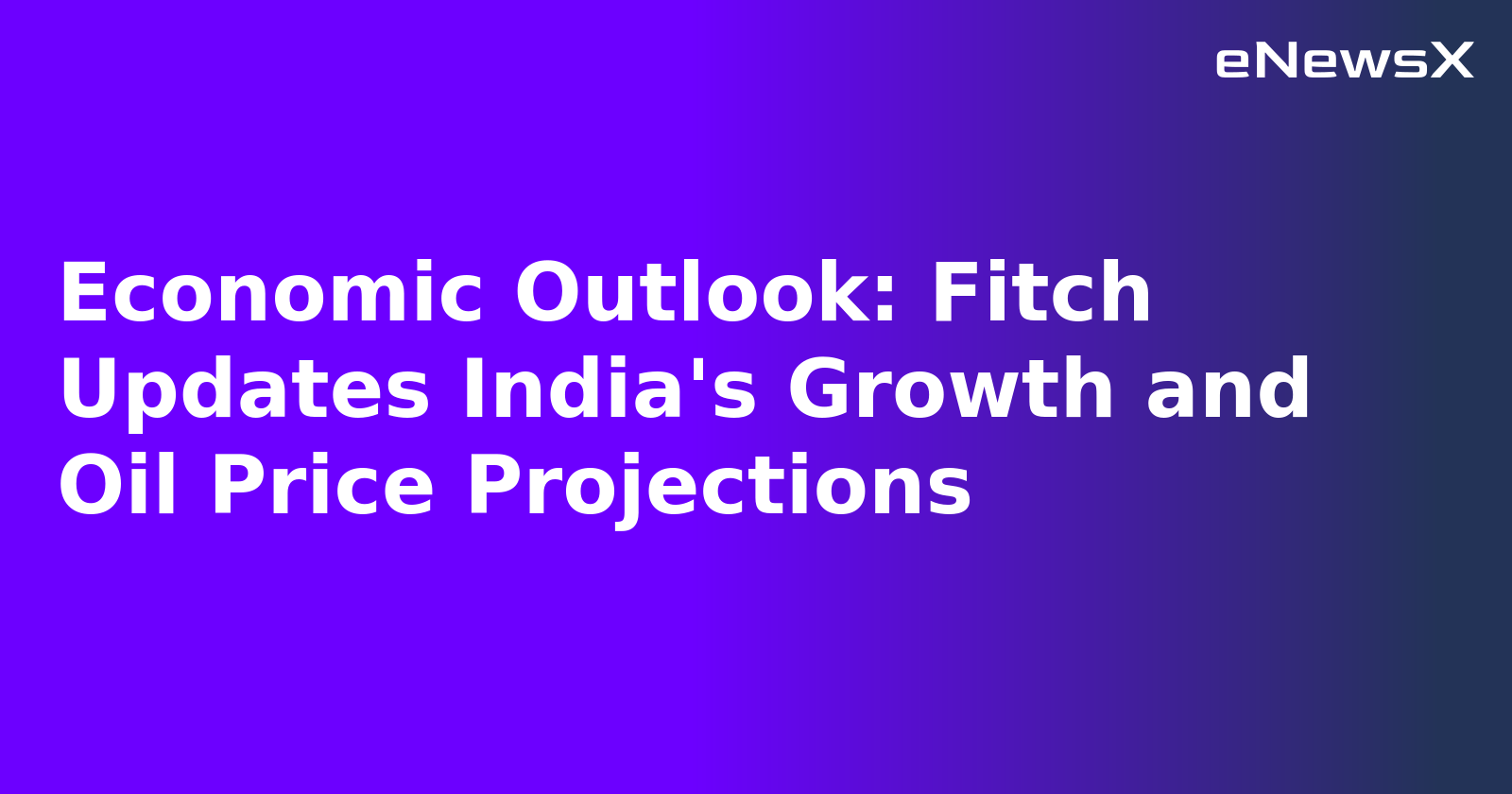 Economic Outlook: Fitch Updates India's Growth and Oil Price Projections.webp