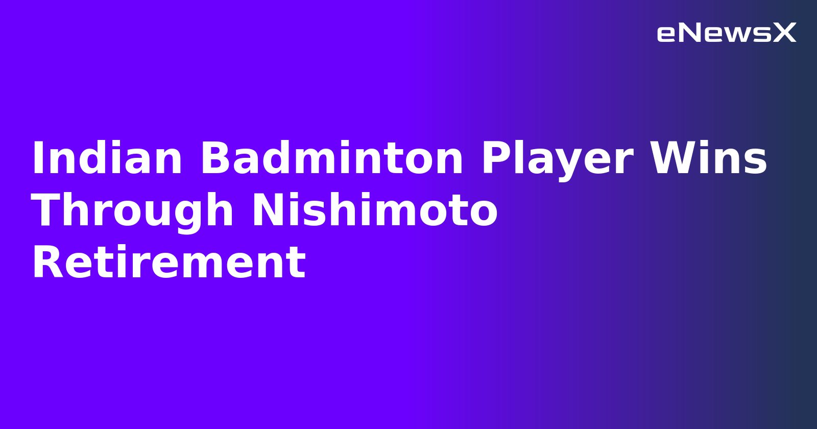 Indian Badminton Player Wins Through Nishimoto Retirement.webp