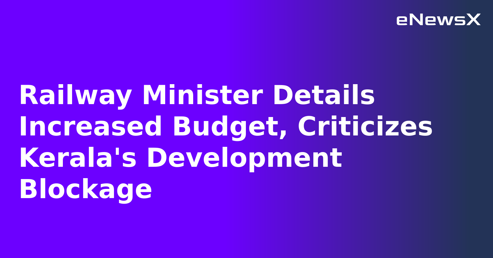 Railway Minister Details Increased Budget, Criticizes Kerala's Development Blockage.webp