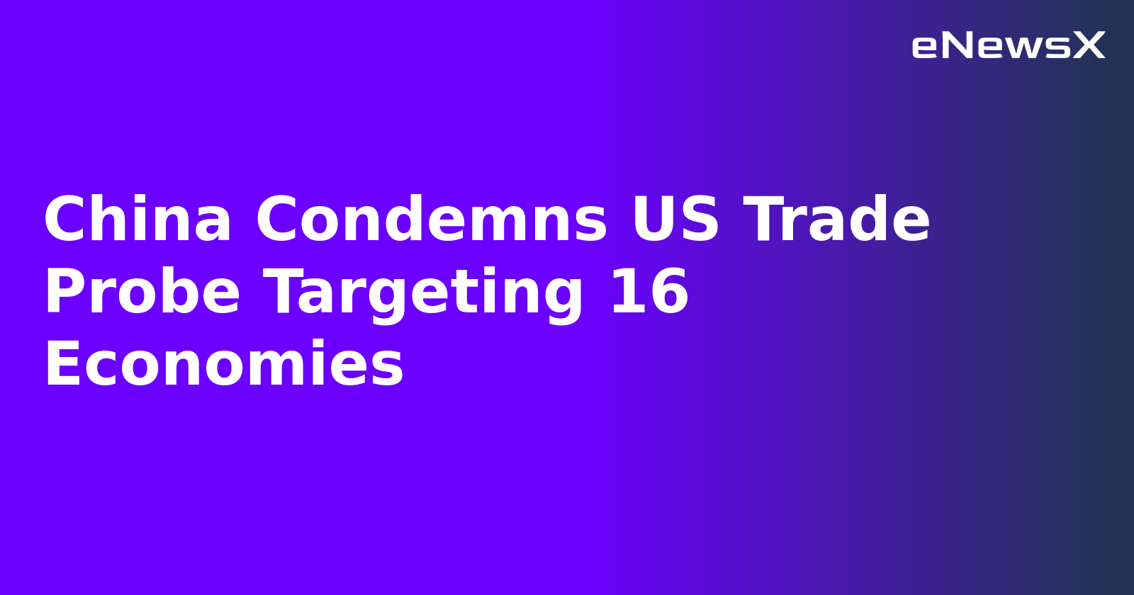 China Condemns US Trade Probe Targeting 16 Economies.webp