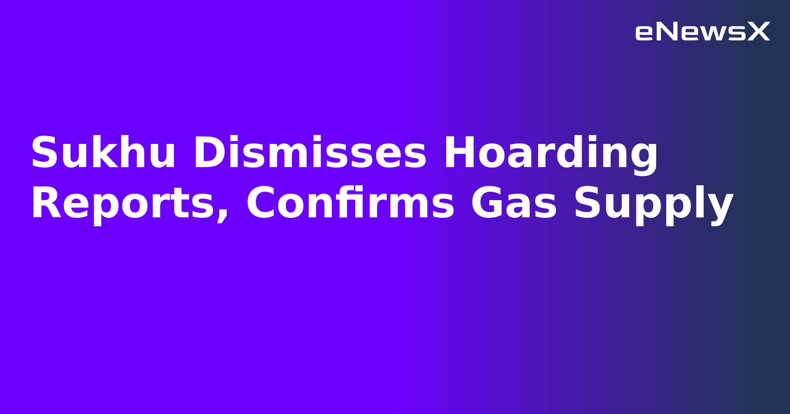 Sukhu Dismisses Hoarding Reports, Confirms Gas Supply.webp