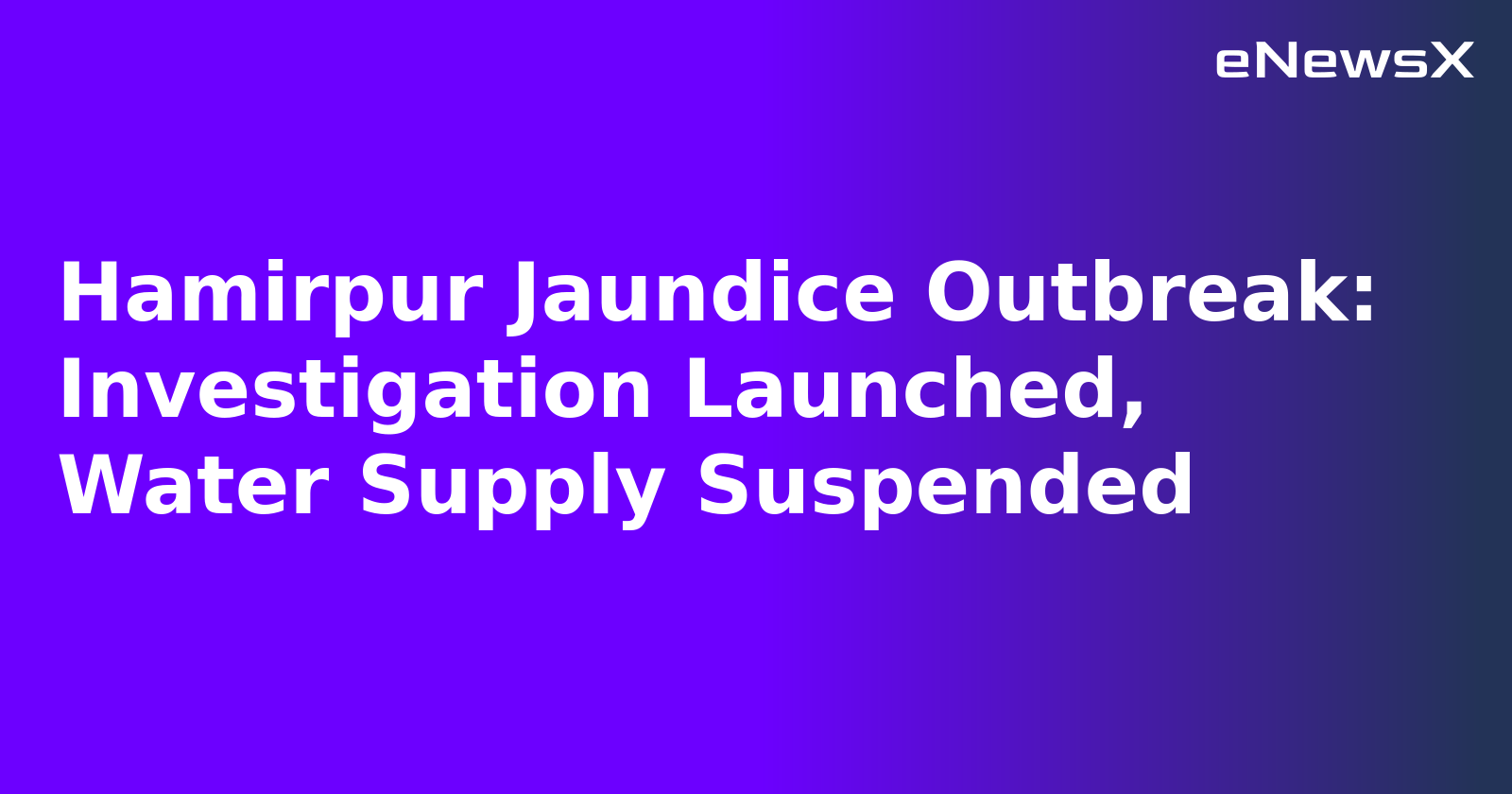 Hamirpur Jaundice Outbreak: Investigation Launched, Water Supply Suspended.webp