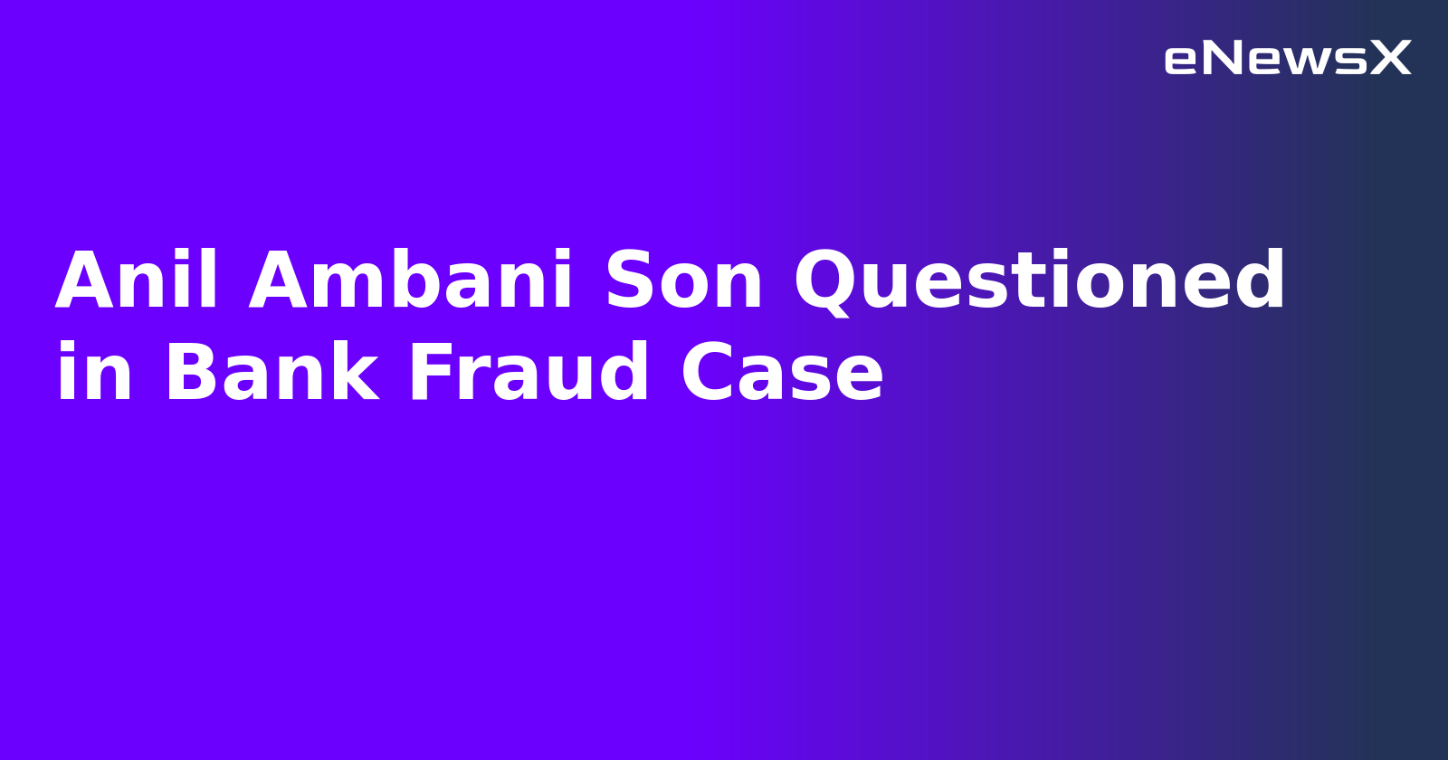 Anil Ambani Son Questioned in Bank Fraud Case.webp