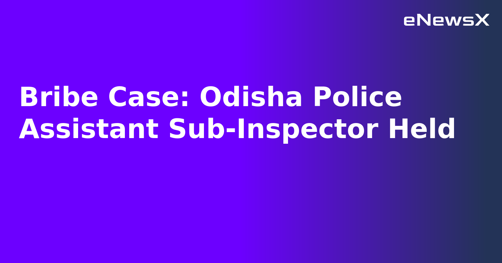 Bribe Case: Odisha Police Assistant Sub-Inspector Held.webp