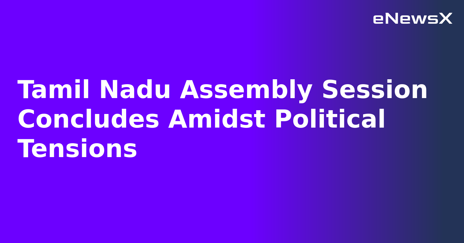 Tamil Nadu Assembly Session Concludes Amidst Political Tensions.webp