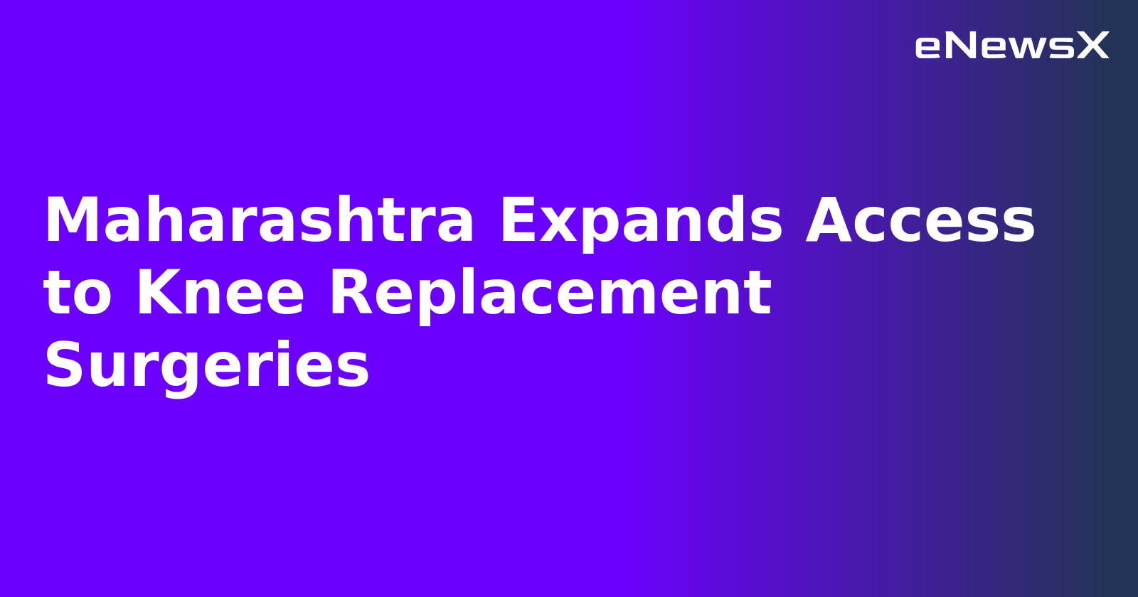 Maharashtra Expands Access to Knee Replacement Surgeries.webp