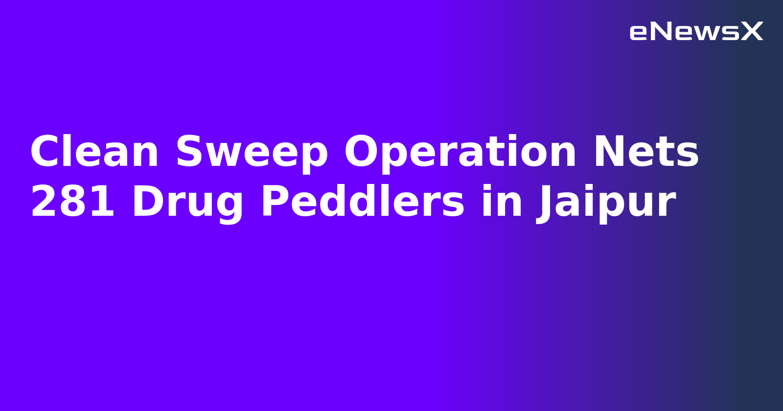 Clean Sweep Operation Nets 281 Drug Peddlers in Jaipur.webp