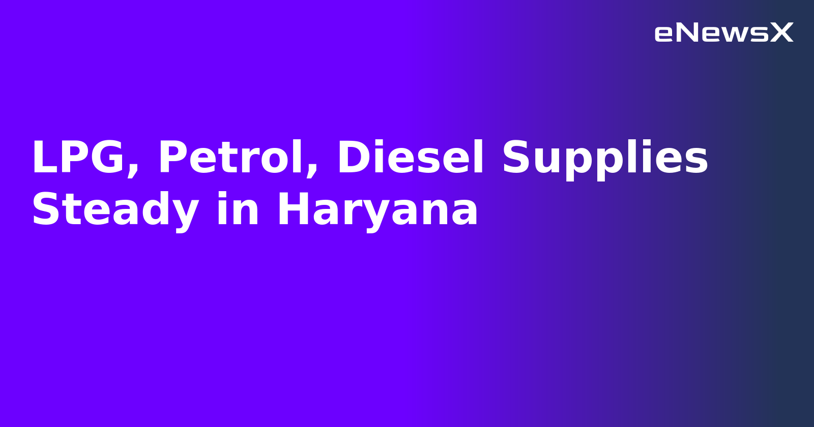 LPG, Petrol, Diesel Supplies Steady in Haryana.webp