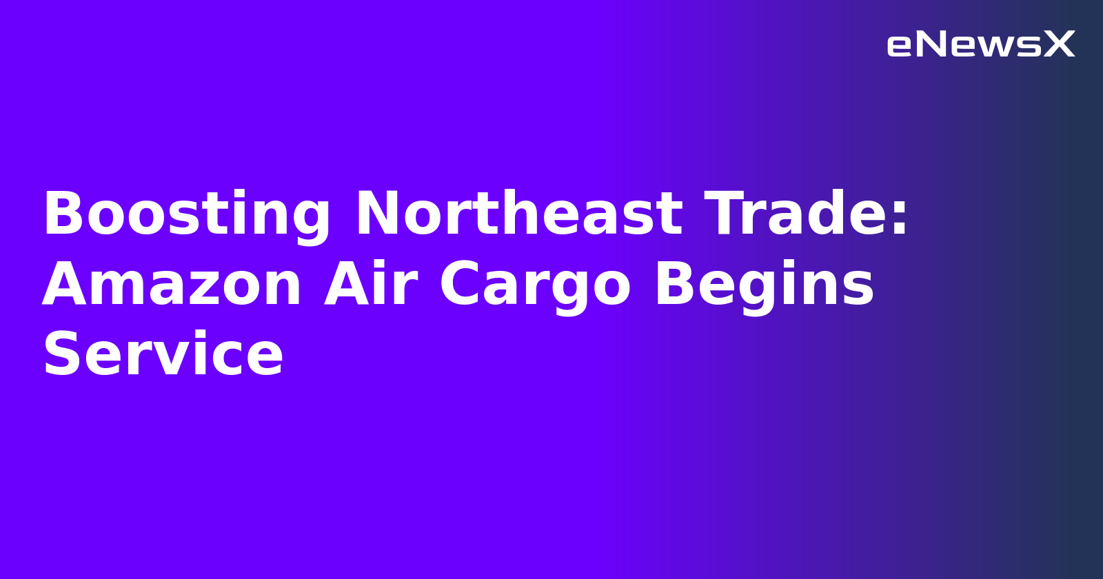 Boosting Northeast Trade: Amazon Air Cargo Begins Service.webp