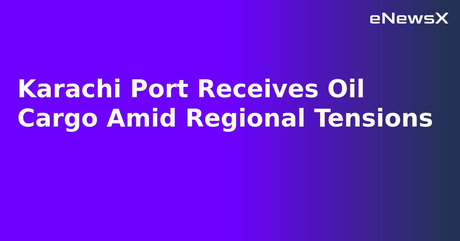 Karachi Port Receives Oil Cargo Amid Regional Tensions.webp