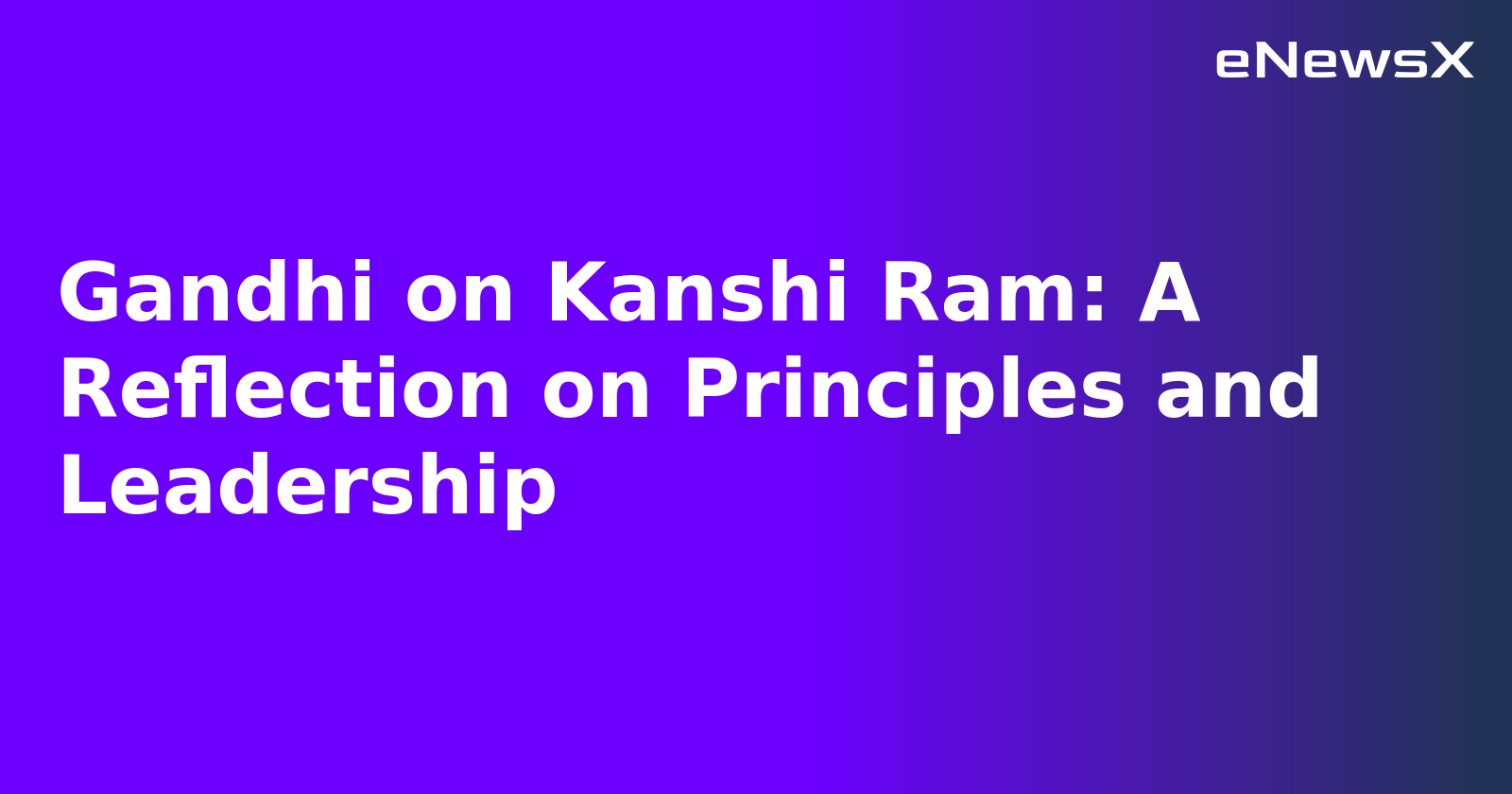 Gandhi on Kanshi Ram: A Reflection on Principles and Leadership.webp