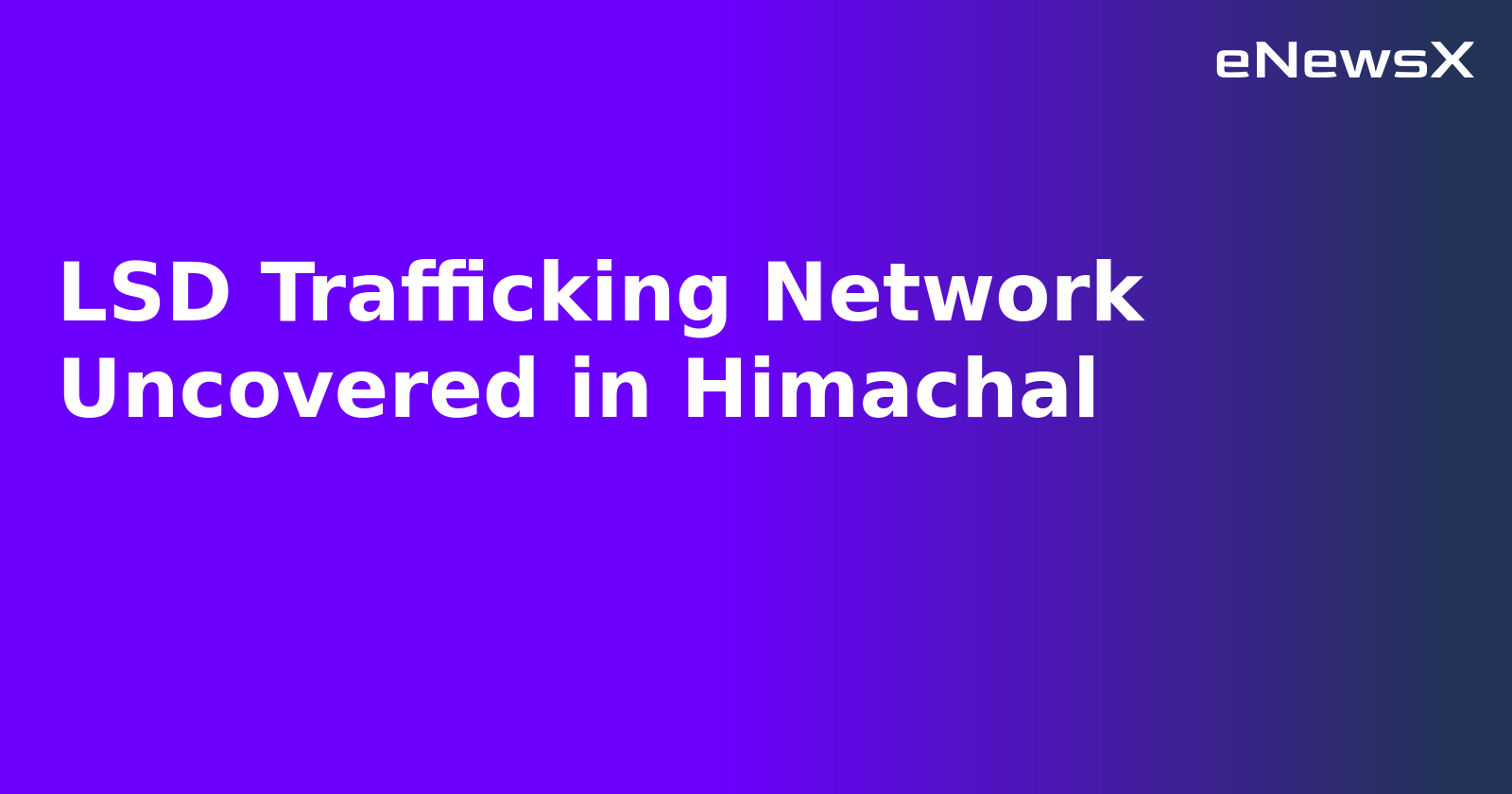 LSD Trafficking Network Uncovered in Himachal.webp