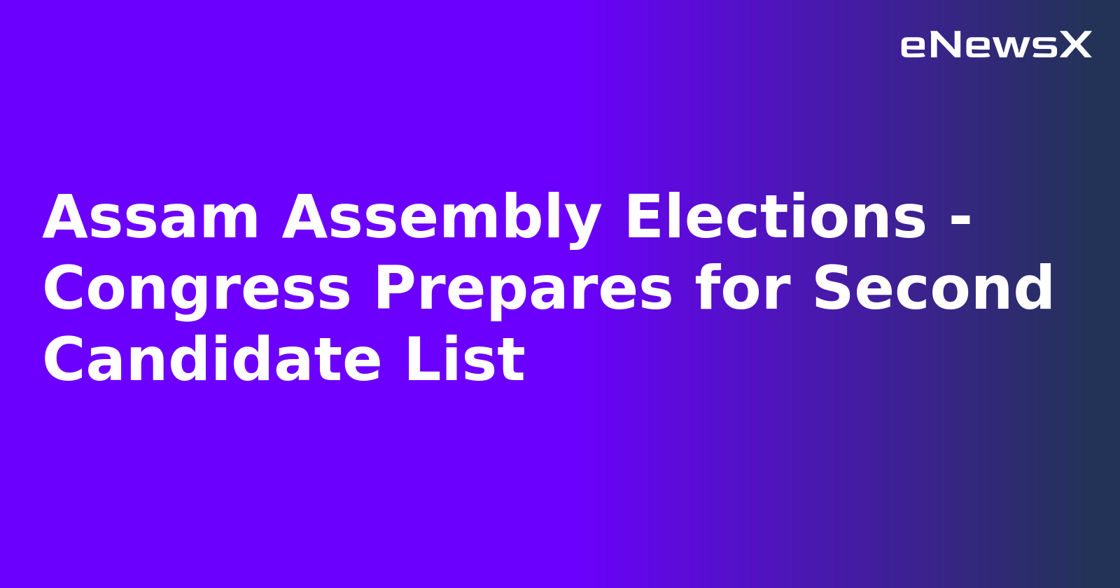 Assam Assembly Elections - Congress Prepares for Second Candidate List.webp