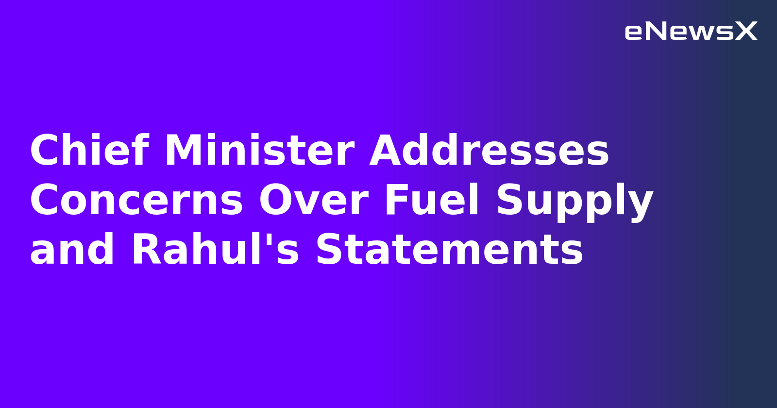 Chief Minister Addresses Concerns Over Fuel Supply and Rahul's Statements.webp