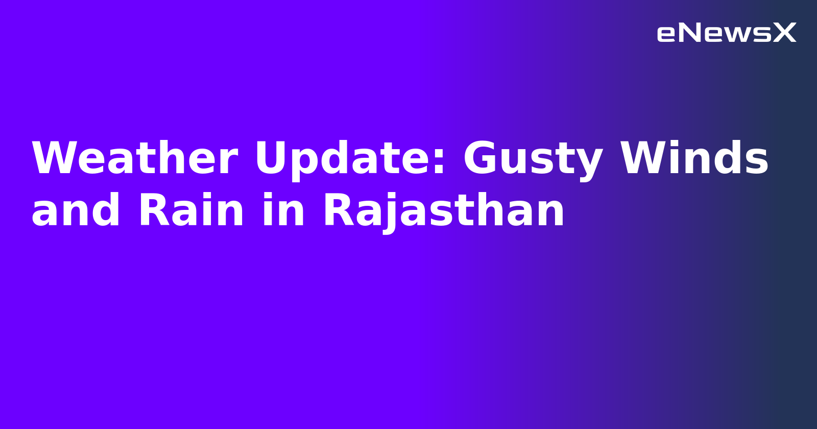 Weather Update: Gusty Winds and Rain in Rajasthan.webp