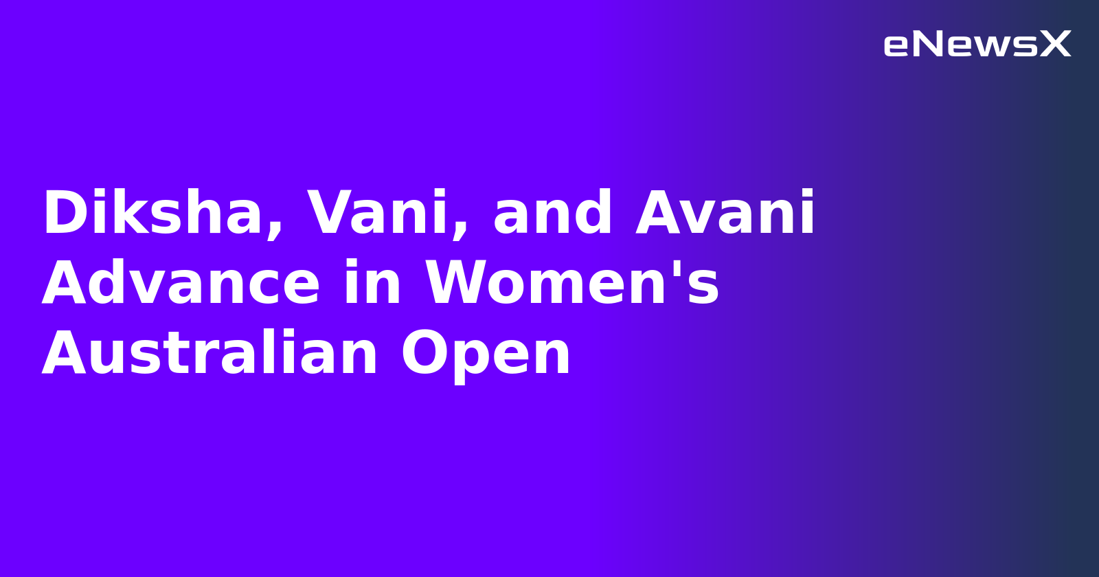Diksha, Vani, and Avani Advance in Women's Australian Open.webp