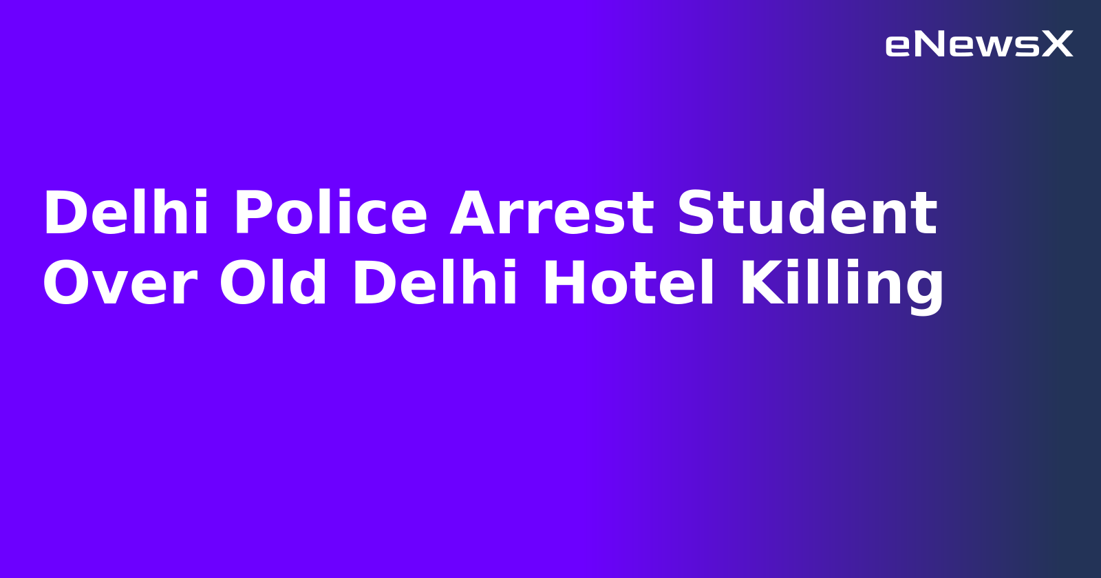 Delhi Police Arrest Student Over Old Delhi Hotel Killing.webp