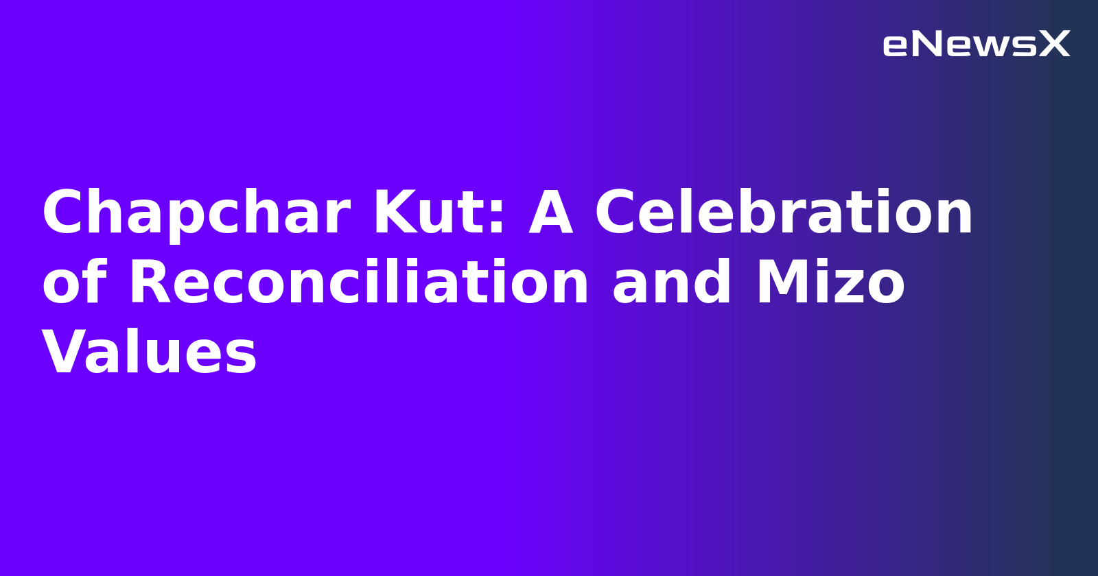 Chapchar Kut: A Celebration of Reconciliation and Mizo Values.webp