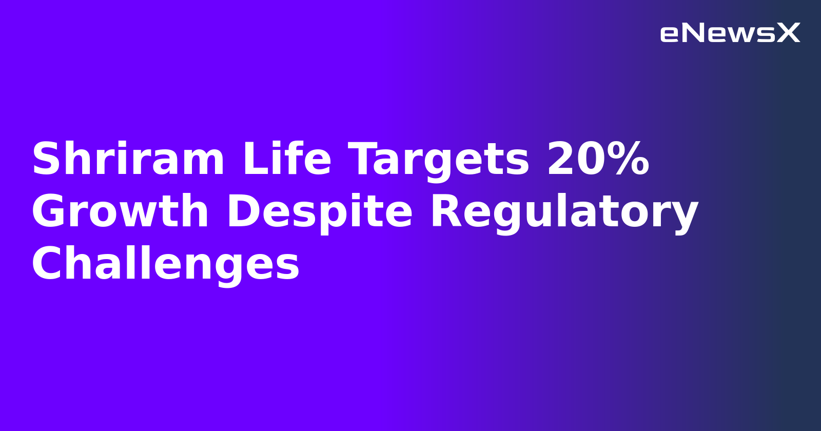 Shriram Life Targets 20% Growth Despite Regulatory Challenges.webp