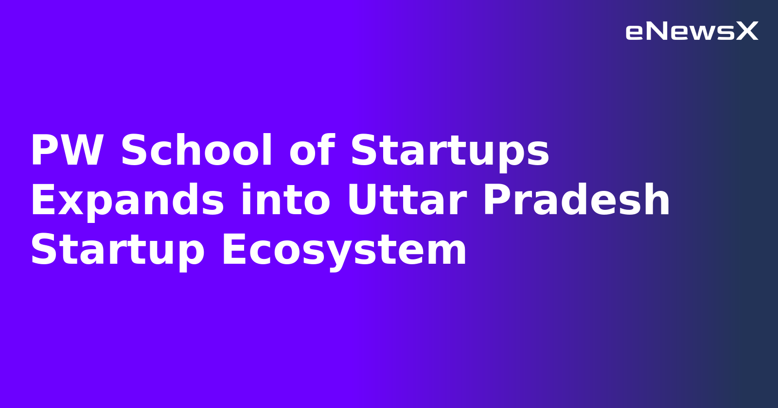 PW School of Startups Expands into Uttar Pradesh Startup Ecosystem.webp