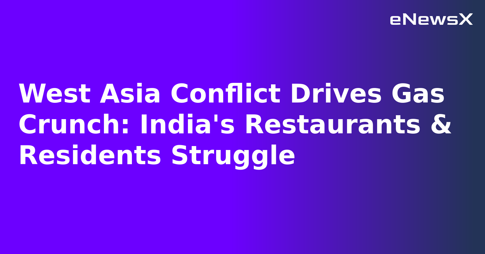 West Asia Conflict Drives Gas Crunch: India's Restaurants & Residents Struggle.webp
