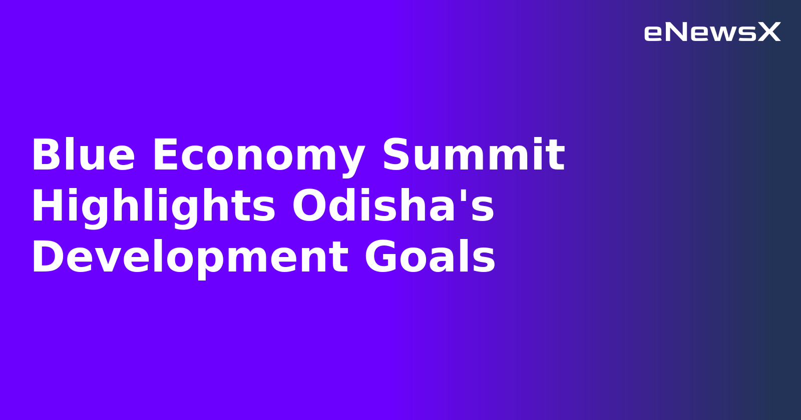 Blue Economy Summit Highlights Odisha's Development Goals.webp
