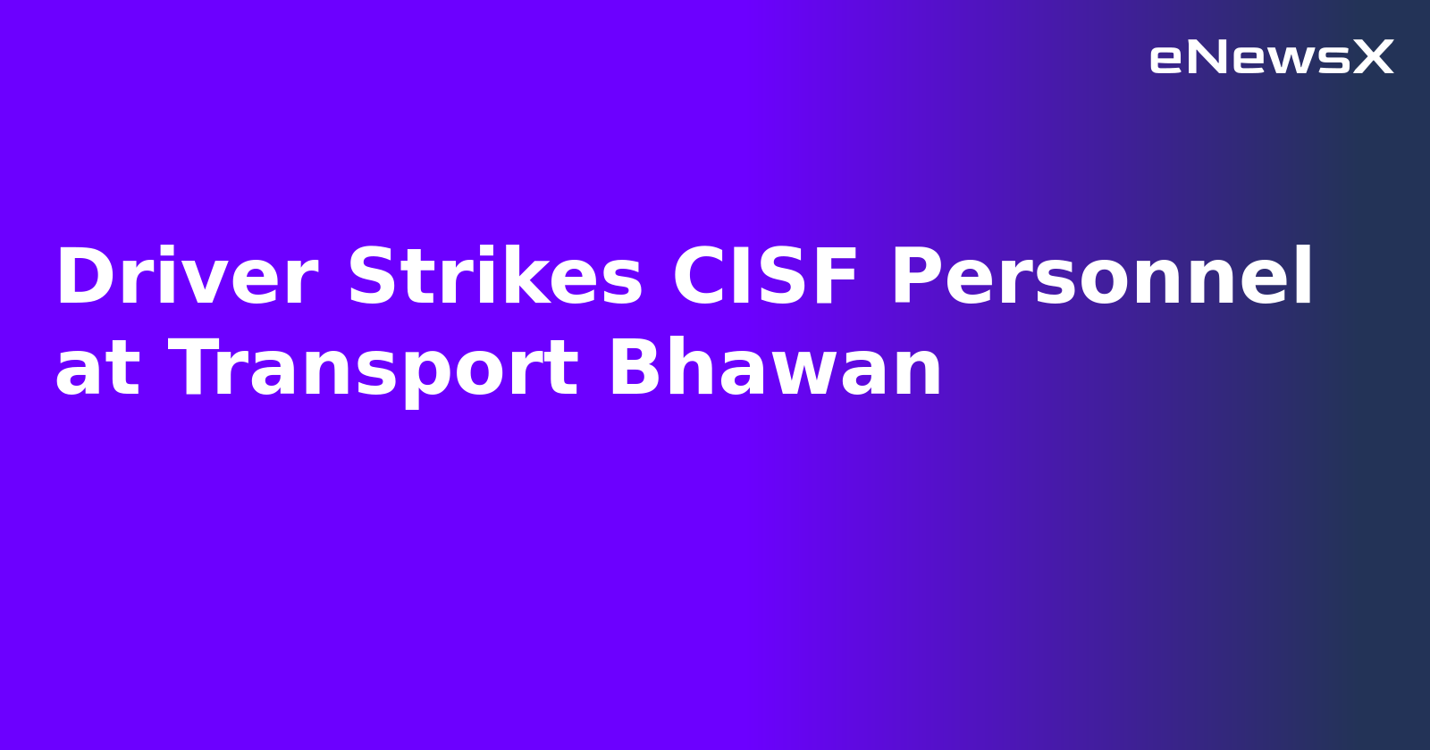 Driver Strikes CISF Personnel at Transport Bhawan.webp