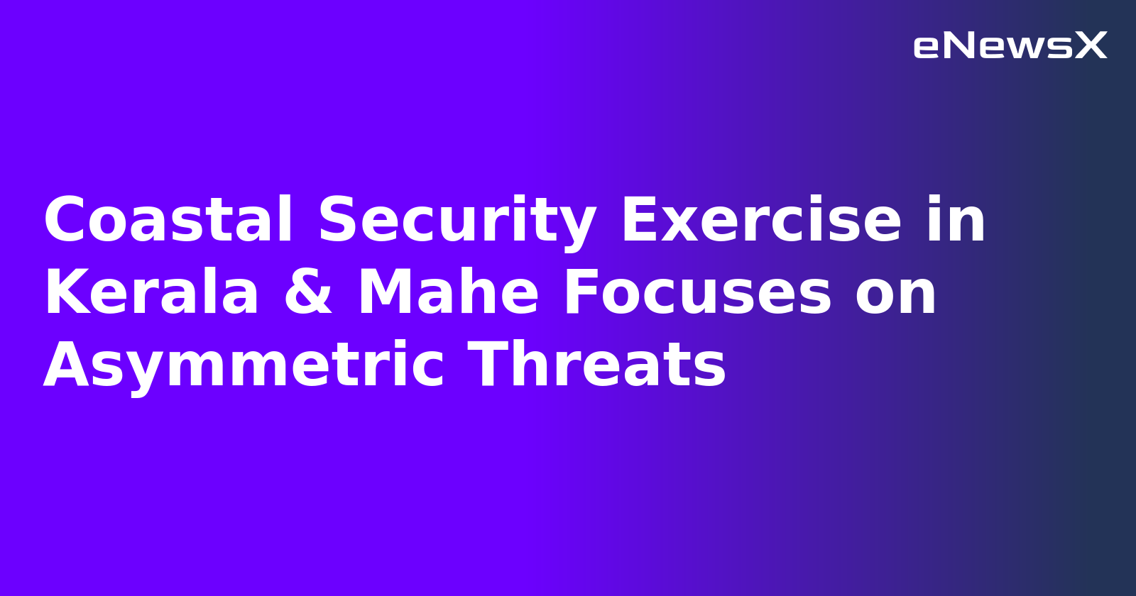 Coastal Security Exercise in Kerala & Mahe Focuses on Asymmetric Threats.webp
