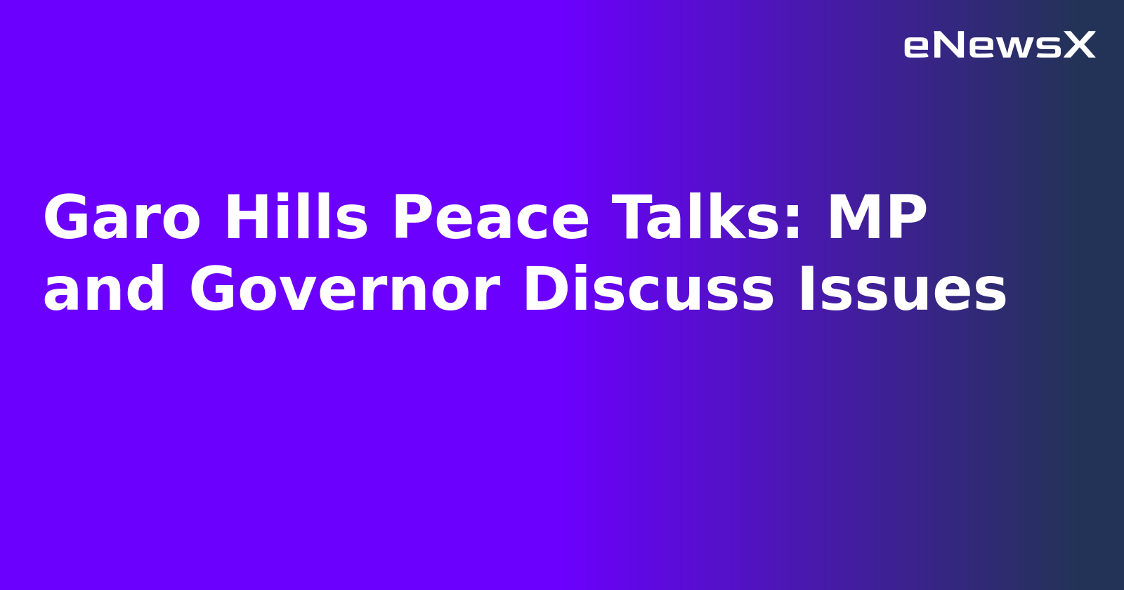 Garo Hills Peace Talks: MP and Governor Discuss Issues.webp