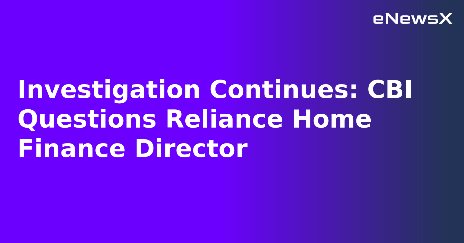 Investigation Continues: CBI Questions Reliance Home Finance Director.webp