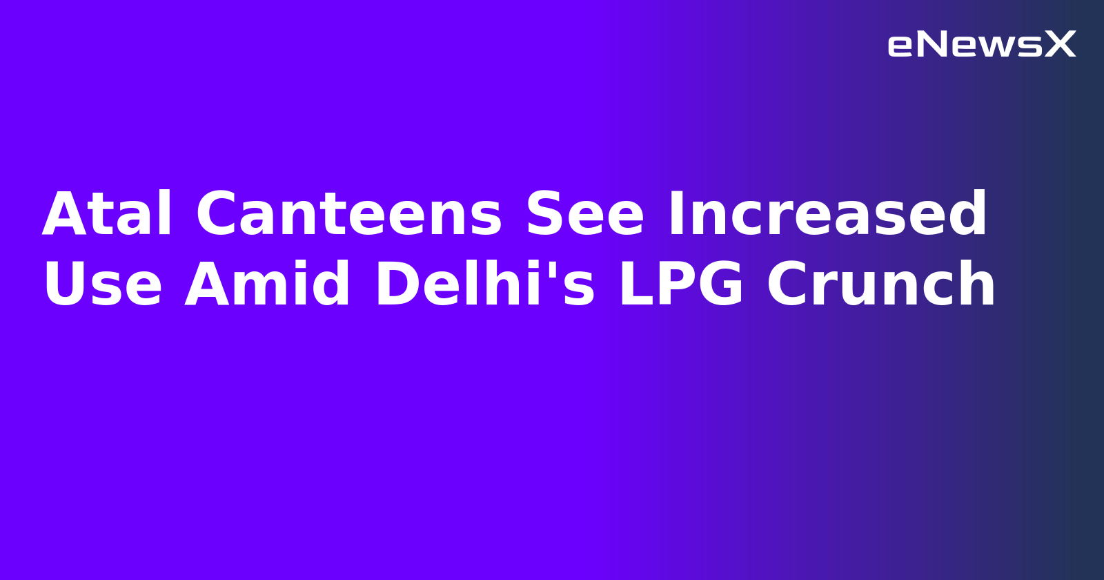 Atal Canteens See Increased Use Amid Delhi's LPG Crunch.webp
