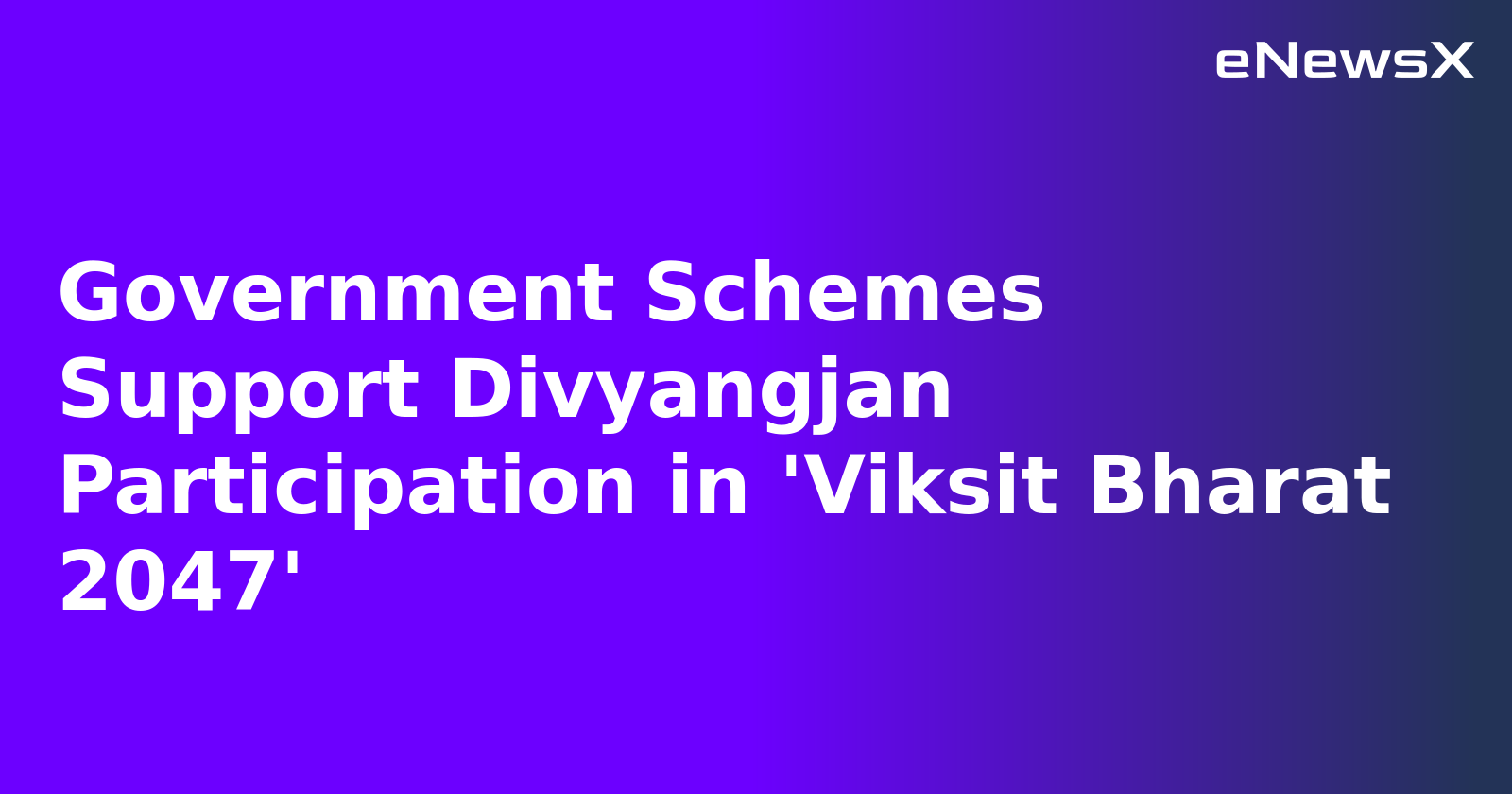 Government Schemes Support Divyangjan Participation in 'Viksit Bharat 2047'.webp