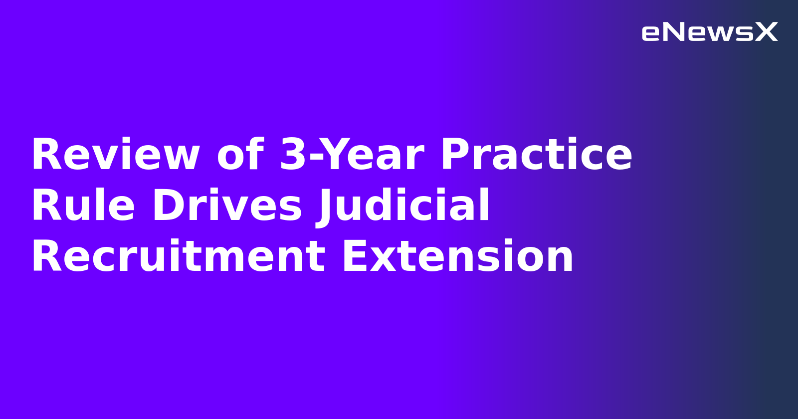 Review of 3-Year Practice Rule Drives Judicial Recruitment Extension.webp