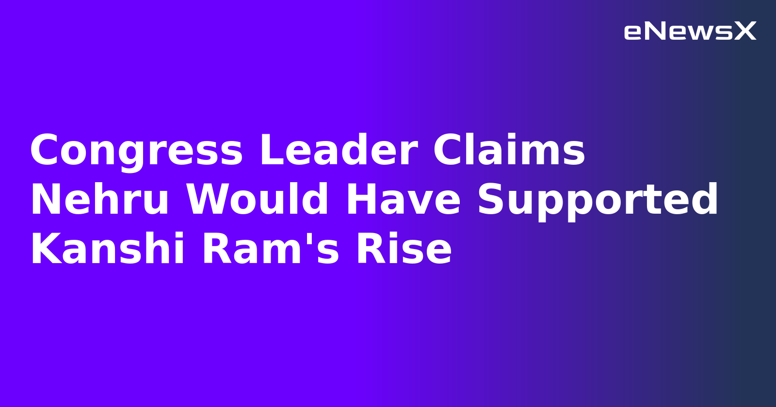 Congress Leader Claims Nehru Would Have Supported Kanshi Ram's Rise.webp