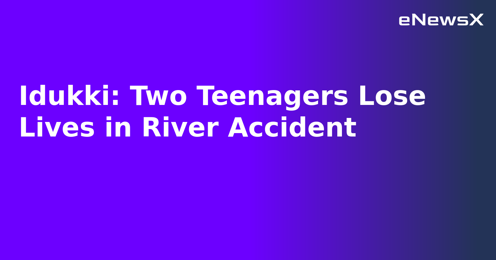 Idukki: Two Teenagers Lose Lives in River Accident.webp