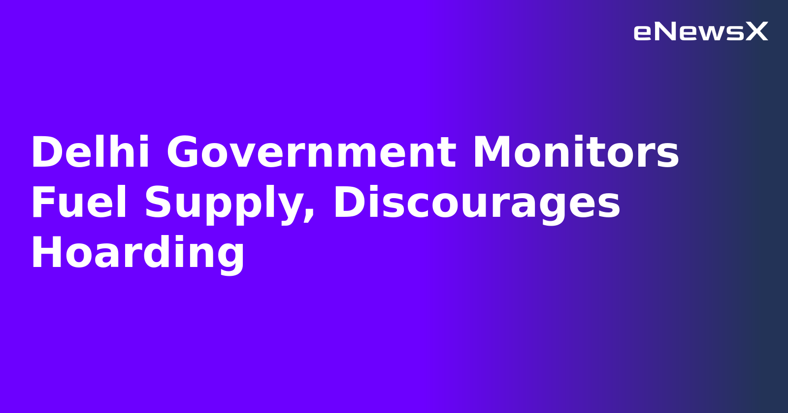 Delhi Government Monitors Fuel Supply, Discourages Hoarding.webp
