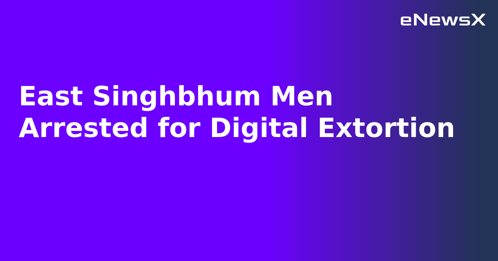 East Singhbhum Men Arrested for Digital Extortion.webp