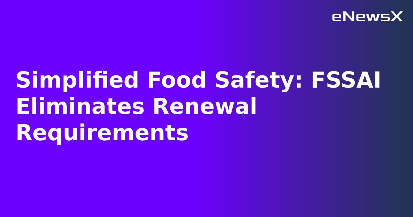 Simplified Food Safety: FSSAI Eliminates Renewal Requirements.webp