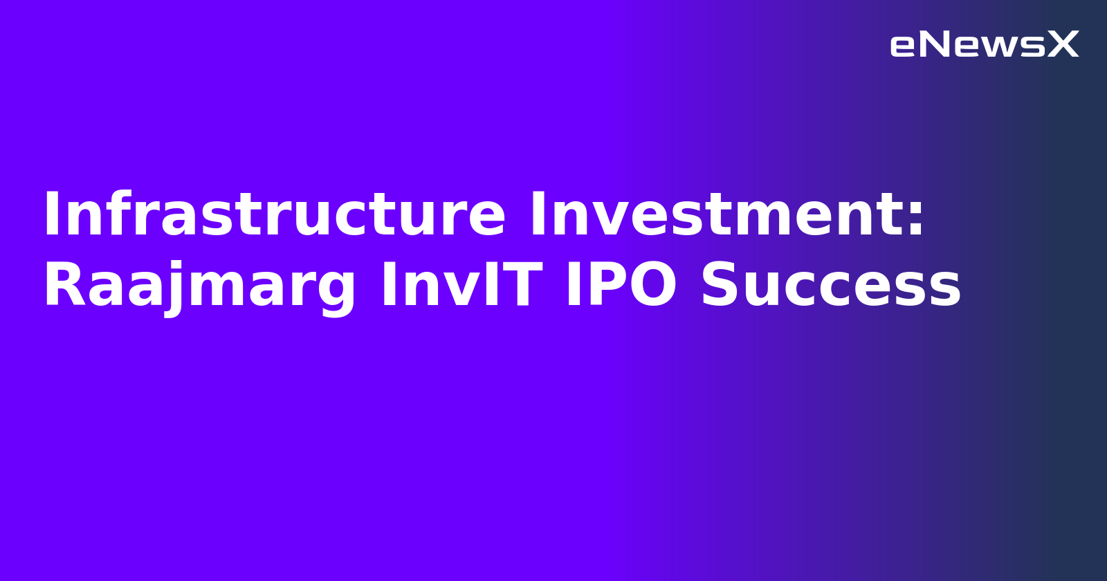 Infrastructure Investment: Raajmarg InvIT IPO Success.webp