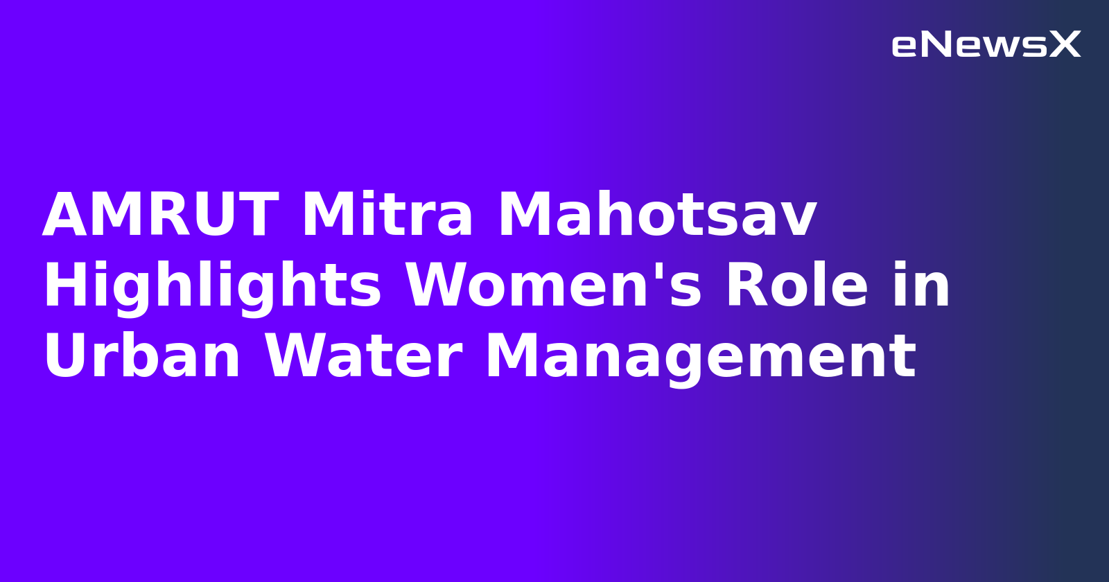 AMRUT Mitra Mahotsav Highlights Women's Role in Urban Water Management.webp