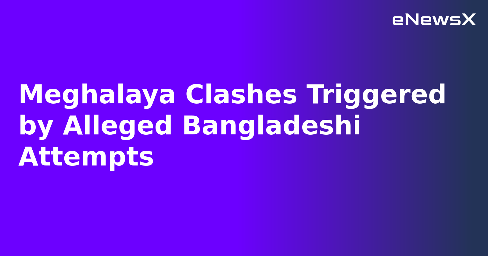 Meghalaya Clashes Triggered by Alleged Bangladeshi Attempts.webp