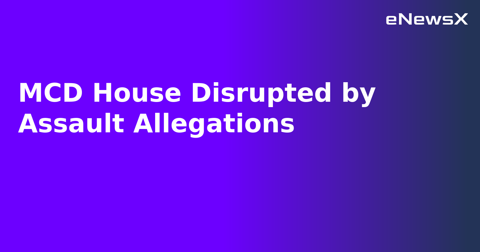 MCD House Disrupted by Assault Allegations.webp