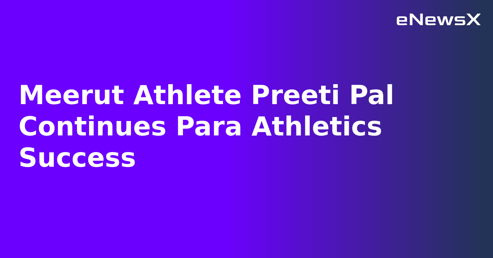 Meerut Athlete Preeti Pal Continues Para Athletics Success.webp