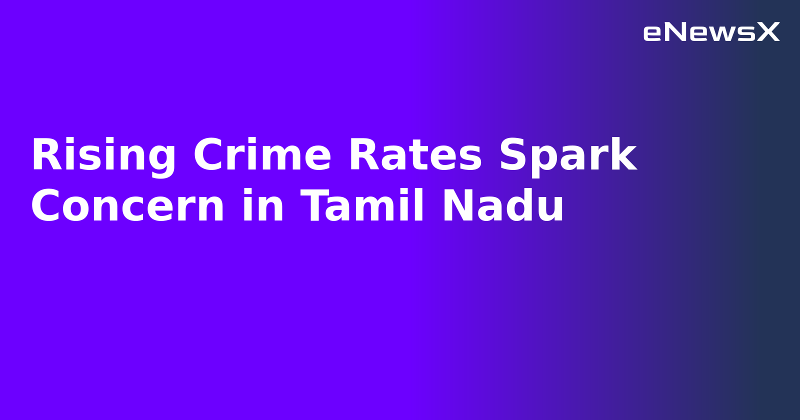 Rising Crime Rates Spark Concern in Tamil Nadu.webp