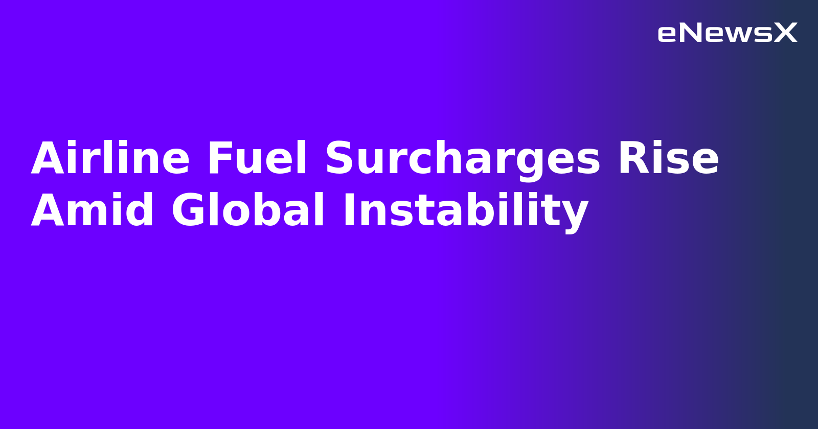 Airline Fuel Surcharges Rise Amid Global Instability.webp