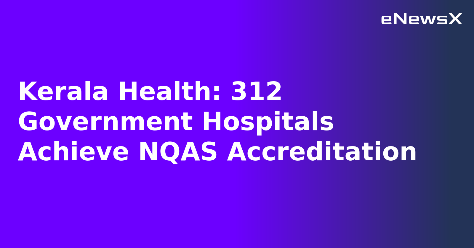 Kerala Health: 312 Government Hospitals Achieve NQAS Accreditation.webp